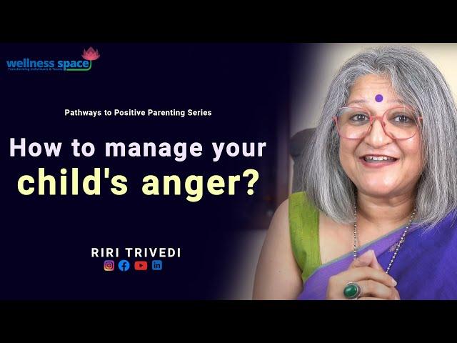 How to manage your child's anger? | Riri Trivedi | Wellness