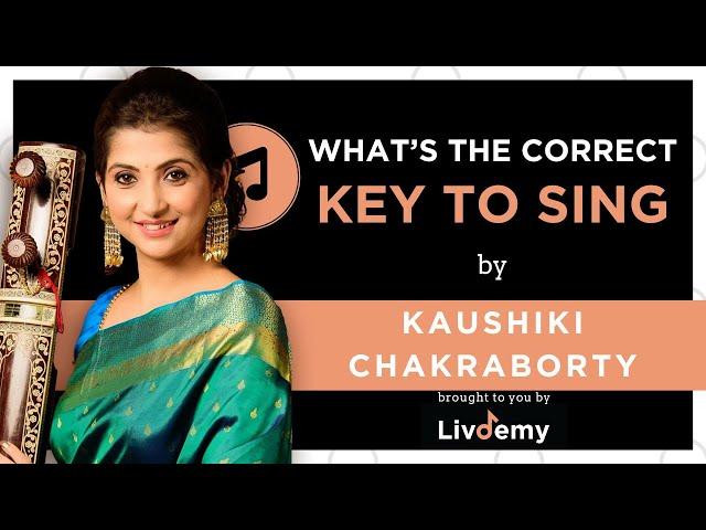 Whats The Correct Key to Sing | Kaushiki Chakraborty on Livdemy