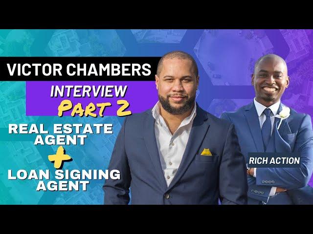 VICTOR CHAMBERS ON BEING A LOAN SIGNING AGENT & REAL ESTATE AGENT | INTERVIEW W/ RICH ACTION PT. 2