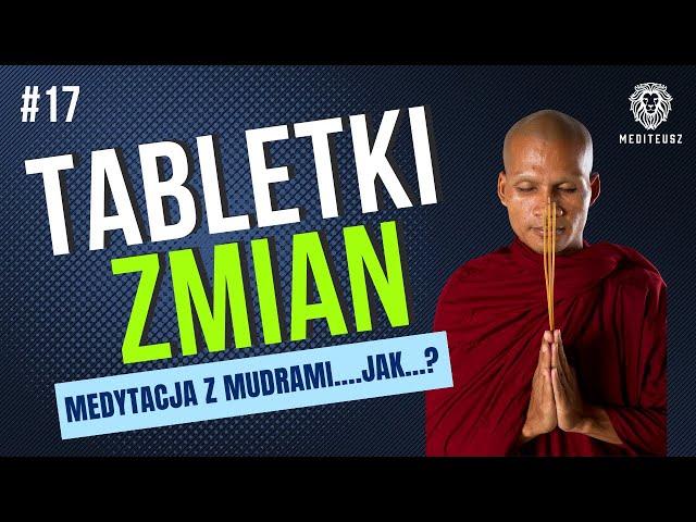 TABLETKI ZMIAN #17 - JAK MEDYTOWAĆ Z MUDRAMI....?