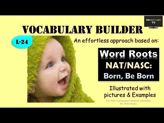 Word Roots: NAT/NASC and derived words illustrated (Vocabulary L-24)