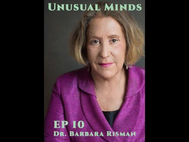 Unusual Minds ep 10 Dr  Barbara Risman