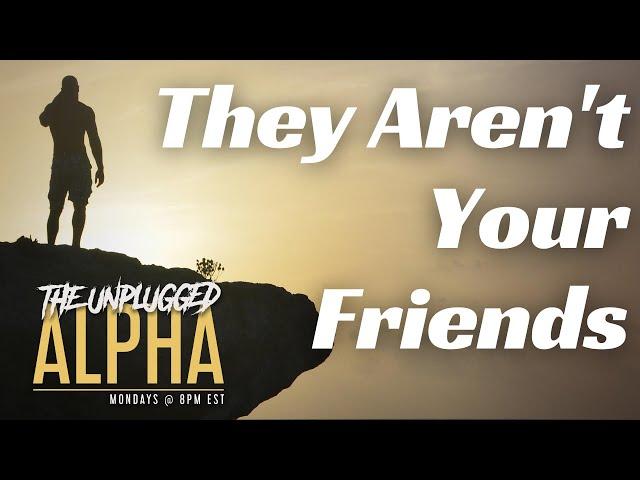 TUA #89 - They (Probably) Aren't Your Friends