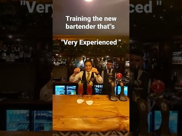 Training the new bartender that's.           "Very Experienced"