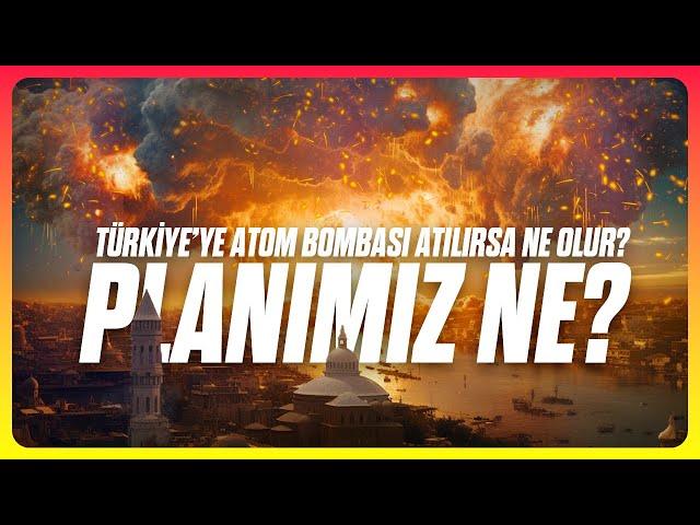 Türkiye'ye Atom Bombası Atılırsa Ne Olur?