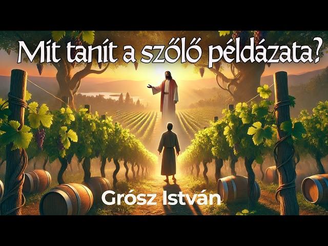 Gyere Isten szőlőjébe dolgozni | Grósz István  | 2024.10.19