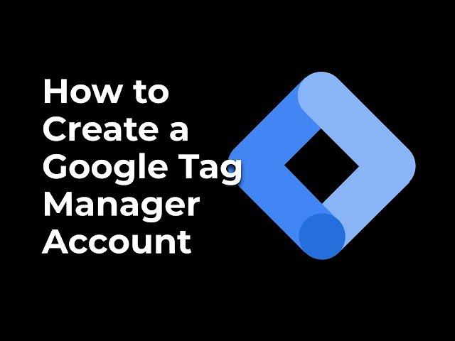 How to Create a Google Tag Manager Account