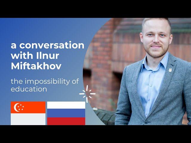 the impossibility of education - a conversation with Ilnur Miftakhov II