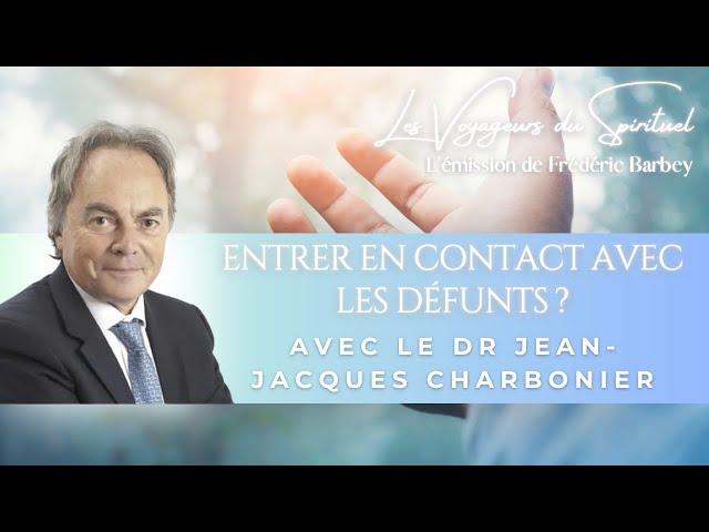 Entrer en contact avec les défunts ? Avec le Dr Jean-Jacques Charbonier - Les Voyageurs du Spirituel