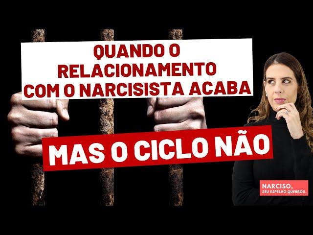 QUANDO O RELACIONAMENTO COM O NARCISISTA ACABA, MAS O CICLO NÃO