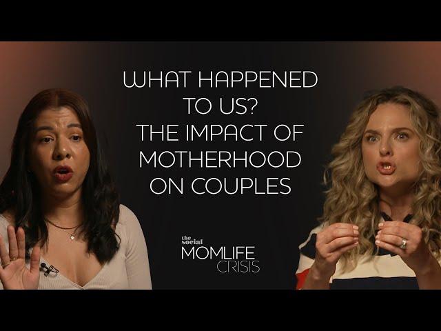 What Happened To Us? The Impact Of Motherhood On Couples | Momlife Crisis Ep 2