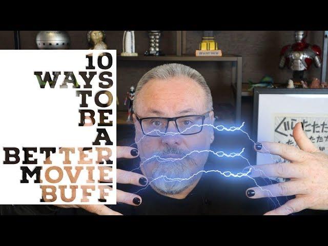 10 Ways To Be A Better Movie Buff.