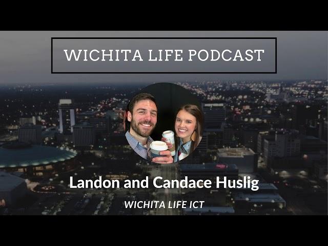 Landon and Candace Huslig - Wichita Life ICT  | Wichita Life Podcast