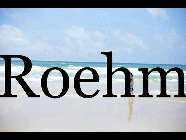 How To Pronounce RoehmPronunciation Of Roehm