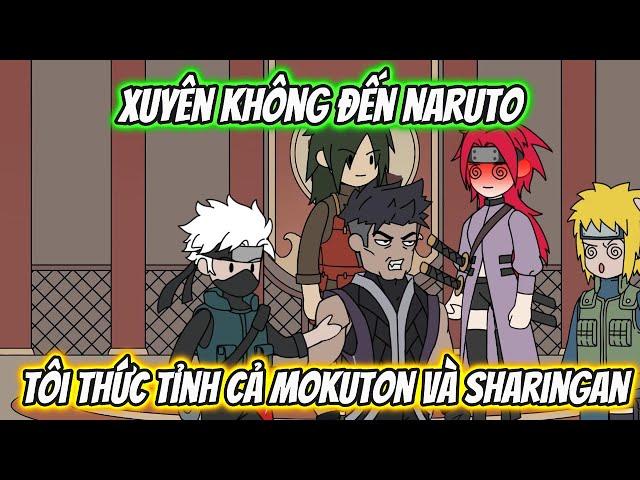 Xuyên Không Đến Naruto Tôi Thức Tỉnh Cả Mokuton Và Sharingan | Tập 1-5 | AK VietSub