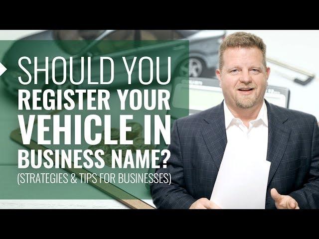 Should You Register Your Vehicle In Business Name? (Tax Strategies & Tips For Businesses)