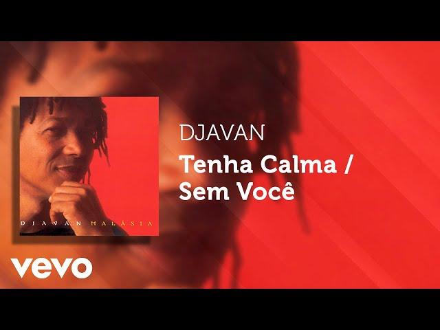 Djavan - Tenha Calma / Sem Você (Áudio Oficial)