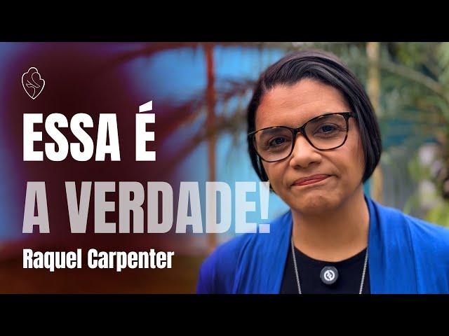 A verdade não agrada | Raquel Carpenter