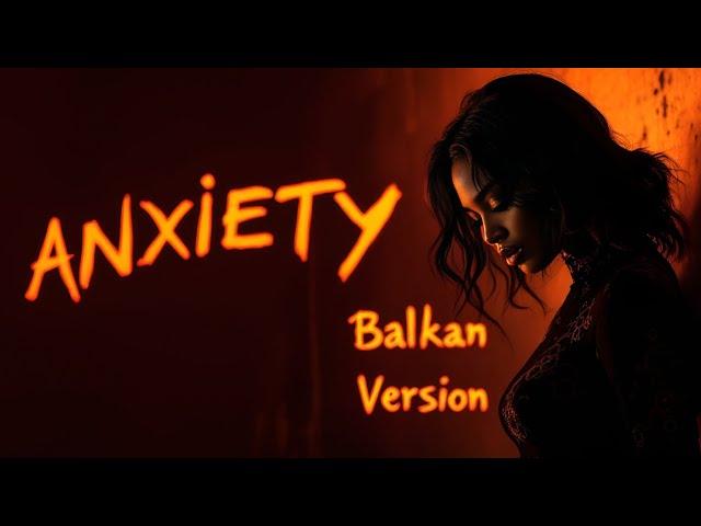 Anxiety - Balkan version