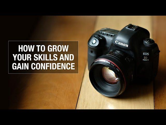 How to Grow Your Photography Skills and Gain Confidence