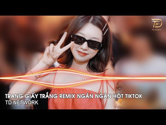 Trang Giấy Trắng Remix Ngân Ngân (TD Network) ~ Em Nhớ Lúc Mới Biết Yêu Lần Đầu Remix Hot TikTok