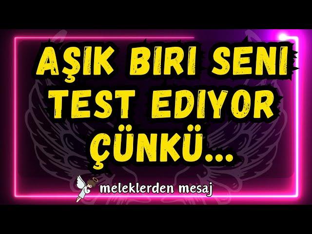 Aşık biri seni test ediyor çünkü...meleklerden mesaj