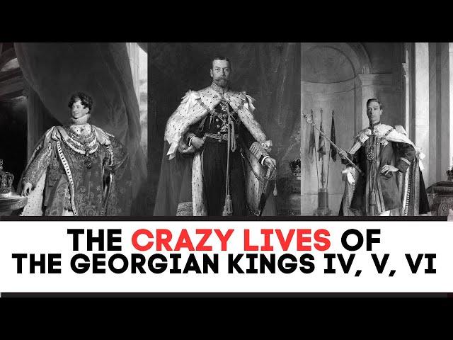 The CRAZY Lives of The Georgian Kings | King George iv, George V, George Vi