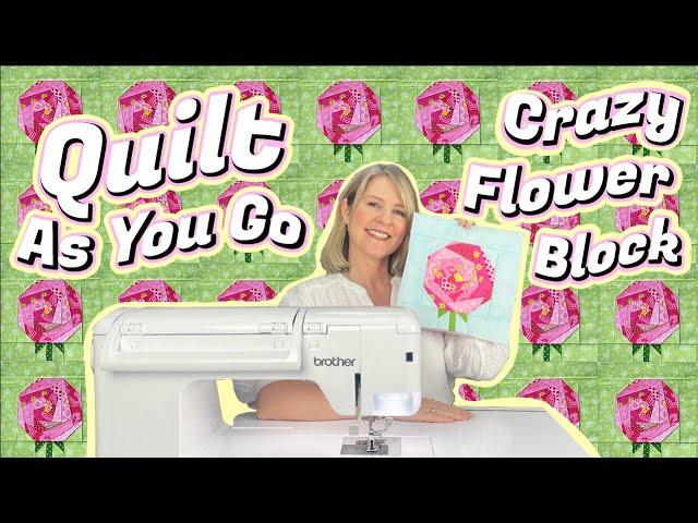 Quilt As You Go CRAZY PATCHWORK FLOWER BLOCK: Learn Crazy Patchwork!