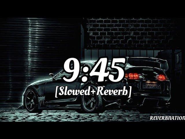 9:45 | (Slowed & Reverb) | Prabh | ReverbNation ||