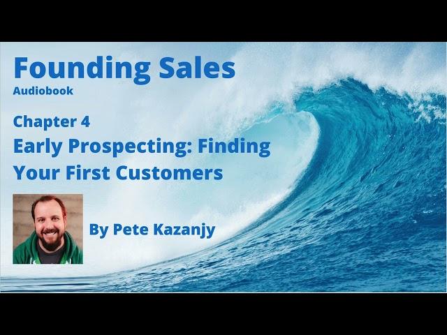 Founding Sales Audiobook - Chapter 4  - "Early Prospecting Finding Your First Customers"