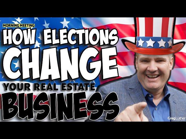 How elections change YOUR real estate business! ️