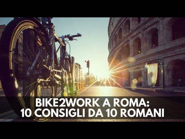 ANDARE A LAVORO IN BICICLETTA A ROMA? 10 CONSIGLI DA 10 ROMANI CHE FANNO BIKE2WORK TUTTI I GIORNI!