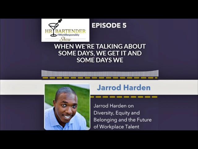 HR Bartender Show Podcast with Jarrod Harden on DEI, Belonging and the Future of Workplace Talent