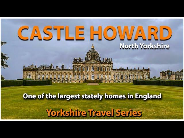 Castle Howard - One of the Largest Stately Homes in England