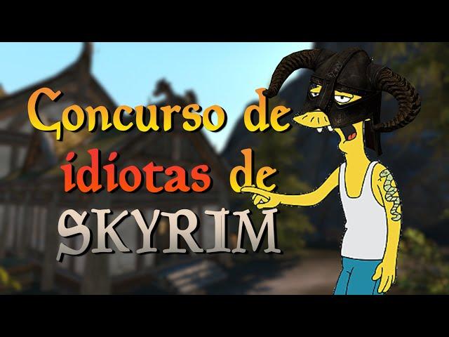 Concurso de IDIOTAS de SKYRIM | con Cipango (@bycipango )