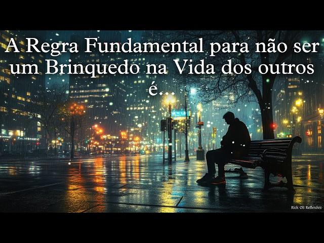 A REGRA FUNDAMENTAL PARA NÃO SER UM BRINQUEDO NA VIDA DOS OUTROS É...