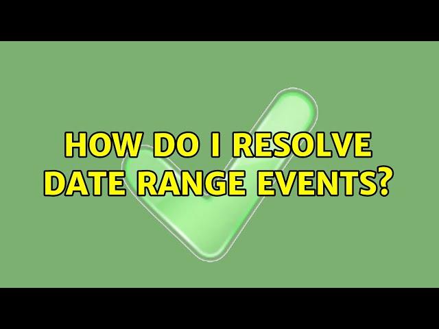 Ubuntu: How do I resolve date range events?