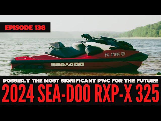 You're Not Ready. We Review The 2024 Sea-Doo RXP-X 325: The Watercraft Journal, Ep. 138