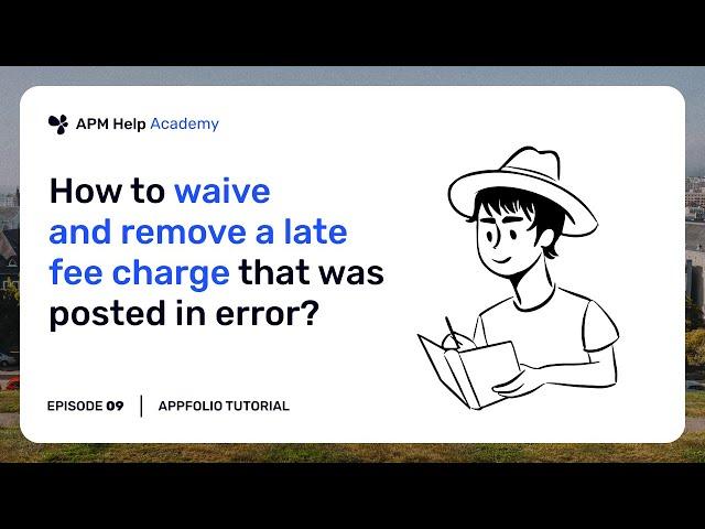 AppFolio Tutorials - Ep. 9 How to waive and remove a late fee charge that was posted in error