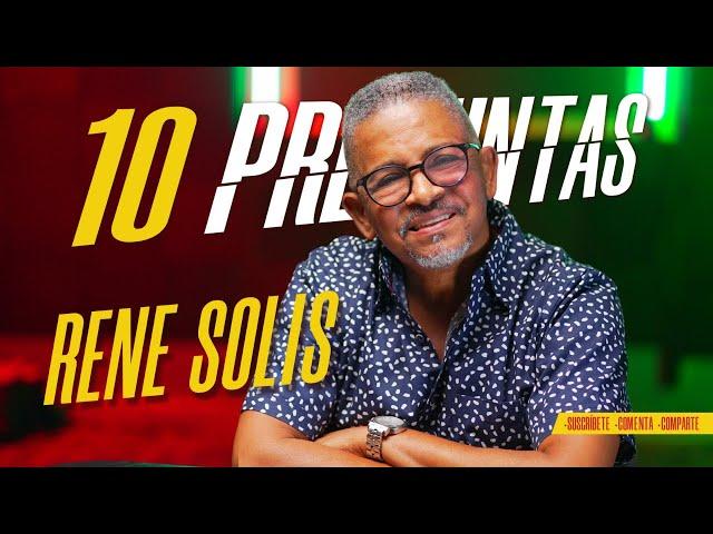 RENE SOLIS  10 PREGUNTAS POR JUNIOR CABRERA