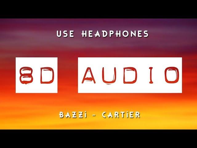 Bazzi - Cartier (8D AUDIO) 