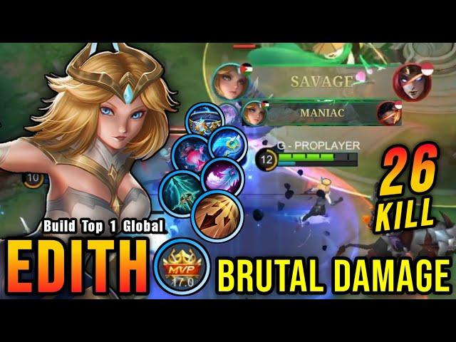 SAVAGE + 26 Kills!! Unstoppable Edith Build 100% Brutal Damage!! - Build Top 1 Global Edith ~ MLBB