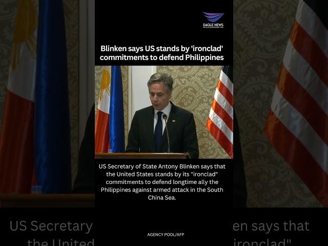 Blinken says US stands by 'ironclad' commitments to defend Philippines