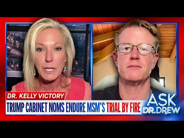 Dr. Kelly Victory & Ed Dowd: Trump's Cabinet Nominations Endure MSM's Trial By Fire – Ask Dr. Drew