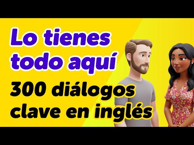 ¡Lo tienes todo aquí! 300 conversaciones clave en inglés