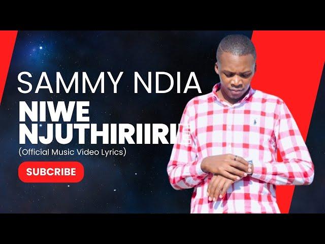 NIWE NJUTHIRIIRIE | SAMMY NDIA ( LYRICS VISUALIZER)