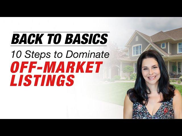 Back to Basics - 10 Steps to Dominate Off-Market Listings