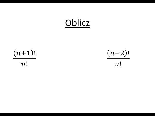 Silnia cz.2 Uprość ułamek, oblicz silnie