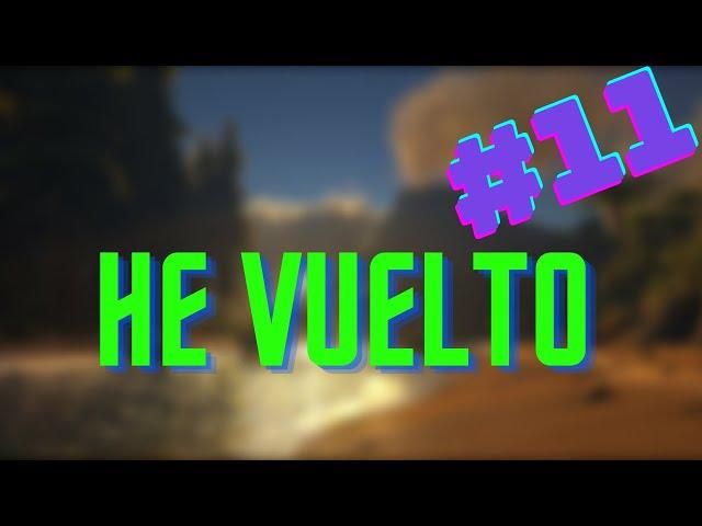 HE VUELTO ARK #11