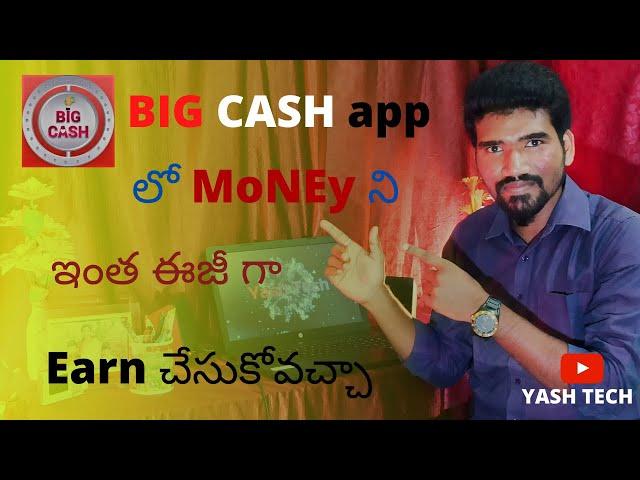 Easy way to earn money from App in Telugu | Big Cash App | Easy earning App | Yash Tech